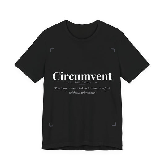 Circumvent Funny Definition Tshirt | Fart Joke Tee | Dark Humour Shirt | Funny Gift for Him